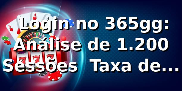 📊 Login no 365gg: Análise de 1.200 Sessões — Taxa de Sucesso 94,7%